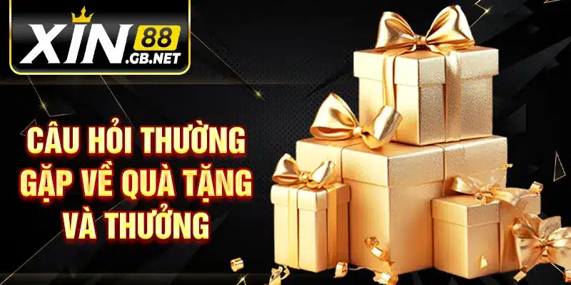Câu hỏi thường gặp về quà tặng và thưởng