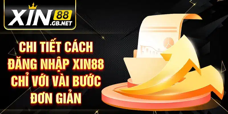 Chi tiết cách đăng nhập XIN88 chỉ với vài bước đơn giản