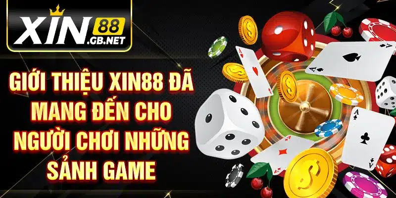 Giới thiệu XIN88 đã mang đến cho người chơi những sảnh game