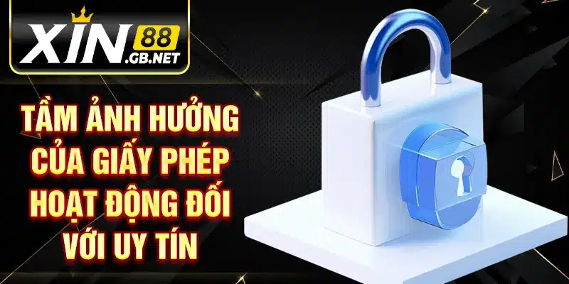 Tầm ảnh hưởng của giấy phép hoạt động đối với uy tín 