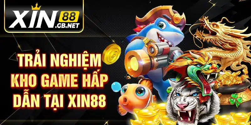 Trải nghiệm kho game hấp dẫn tại XIN88